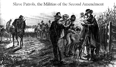 Slave Patrols, the militias of the Second Amendment