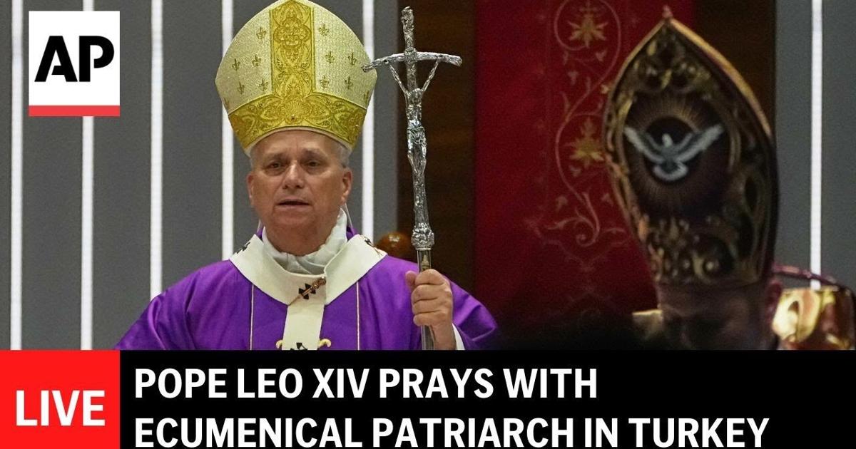 LIVE: Pope Leo XIV prays with Ecumenical Patriarch in Istanbul