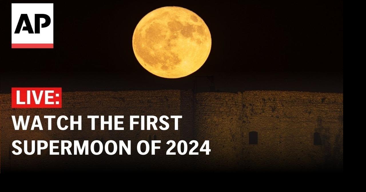 Supermoon 2024 LIVE Watch the first of four supermoons this year