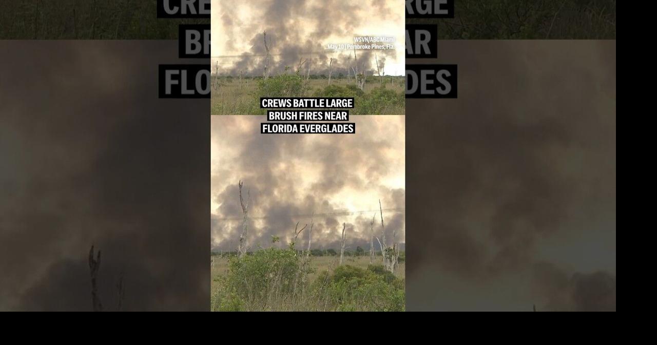 Crews battle large brush fires near Florida Everglades ...