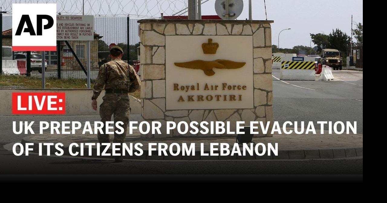 LIVE: UK prepares for possible evacuation of citizens from Lebanon at  Cyprus base