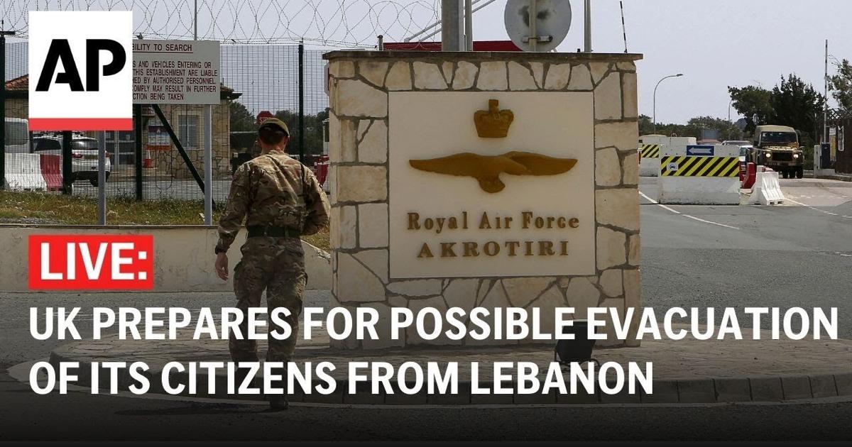 LIVE: UK prepares for possible evacuation of citizens from Lebanon at Cyprus base