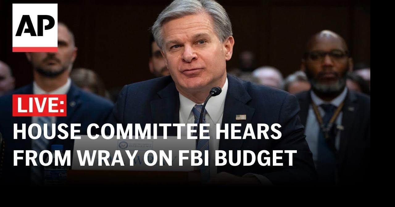 LIVE: House Committee hears from Christopher Wray on FBI budget ...