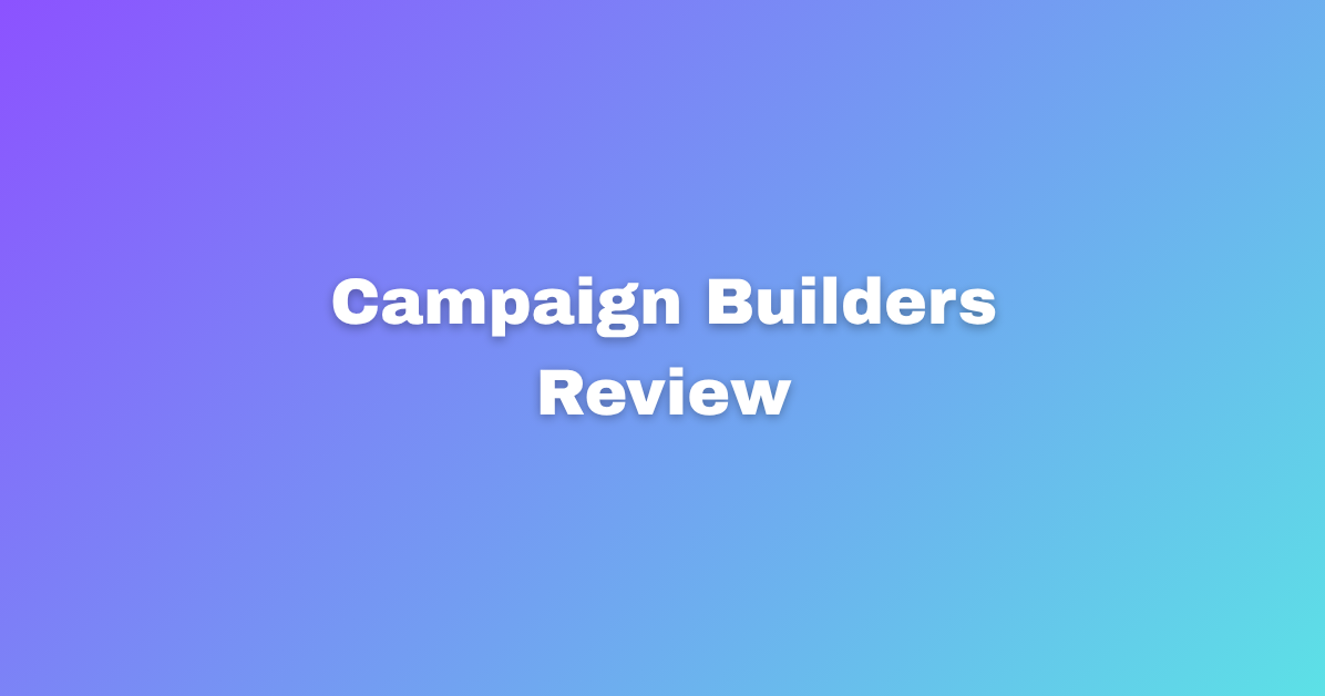 Campaign Builders Review Top Features And Benefits Today.png