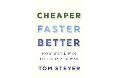 Tom Steyer has written a guide to fighting climate change, 'Cheaper, Faster, Better'