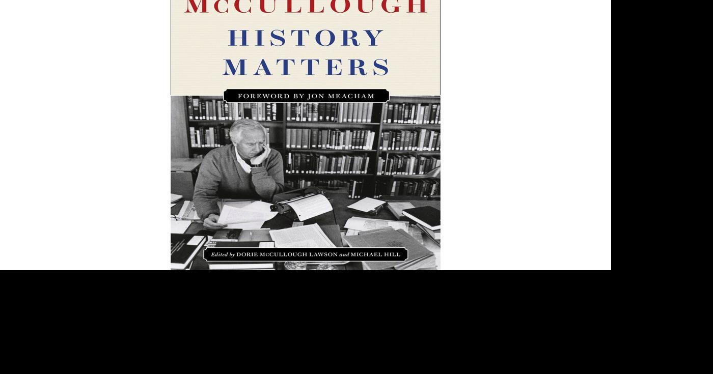 'History Matters,' a posthumous essay collection by David McCullough ...
