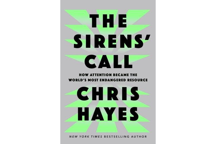 Book Review: Chris Hayes' 'Sirens' Call' is a thorough look at the fight for attention in modern age