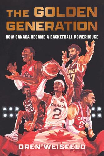 From Naismith to SGA: 'The Golden Generation' tells Canada’s men’s basketball story