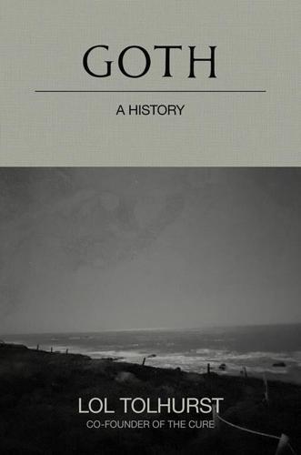 In ‘Goth: A History,’ The Cure co-founder Lol Tolhurst traces the often-misunderstood subculture