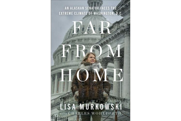 Sen. Lisa Murkowski's 'Far from Home,' a 'fervent' call for bipartisanship, to be published in June