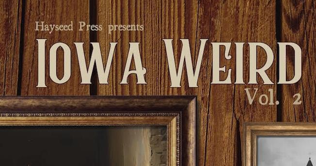 Forget “Iowa nice.” This book tells horrors of “Iowa Weird”