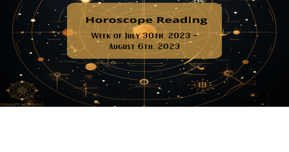 Your Weekly Horiscope Reading Courtesy of Prescott Astrology | Arts