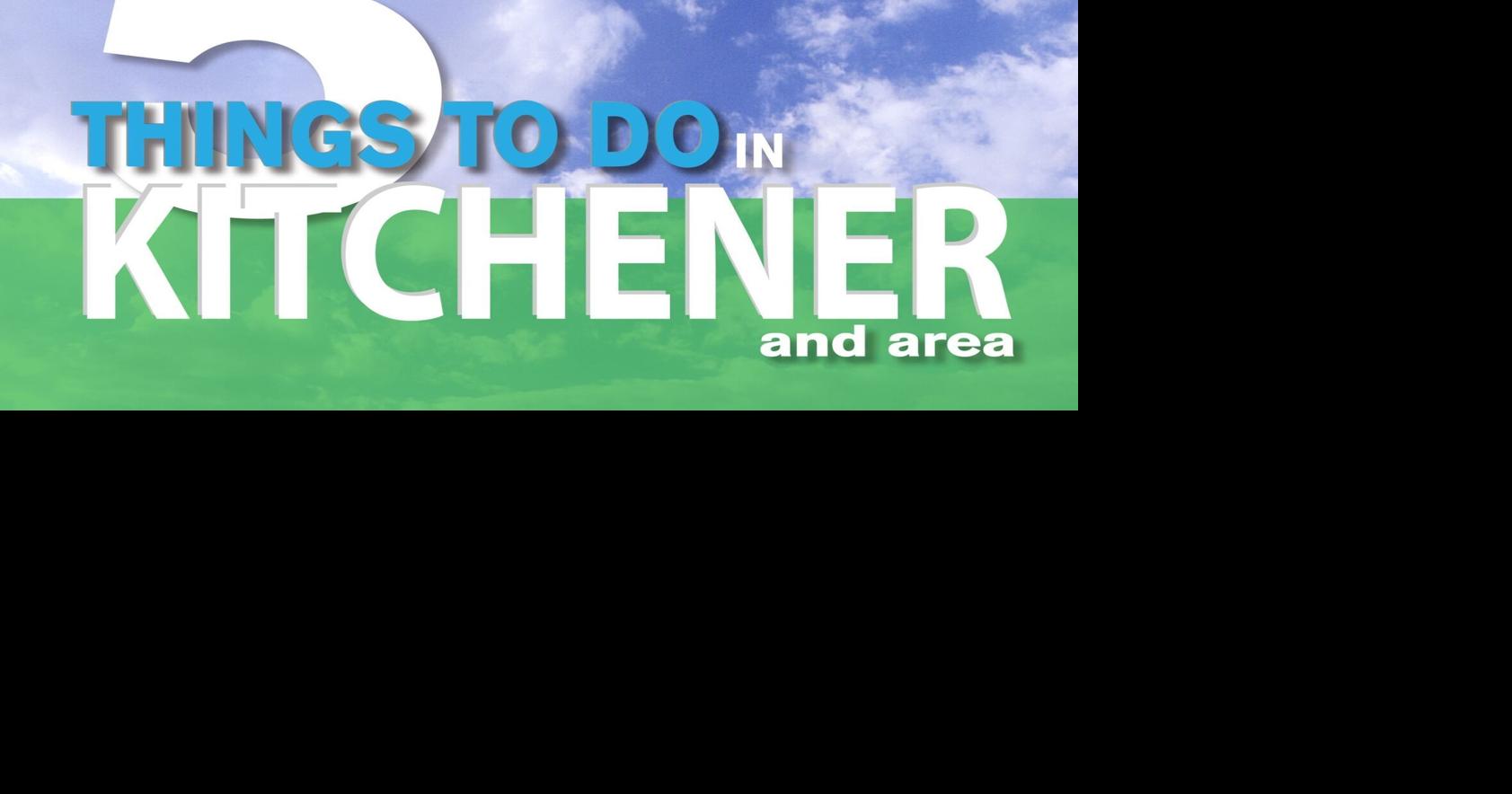 5 Things to do in KitchenerWaterloo this weekend