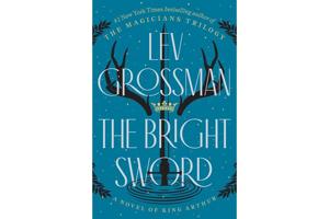 Book Review: The Knights of Camelot search for a new king in Lev Grossman’s 'The Bright Sword'