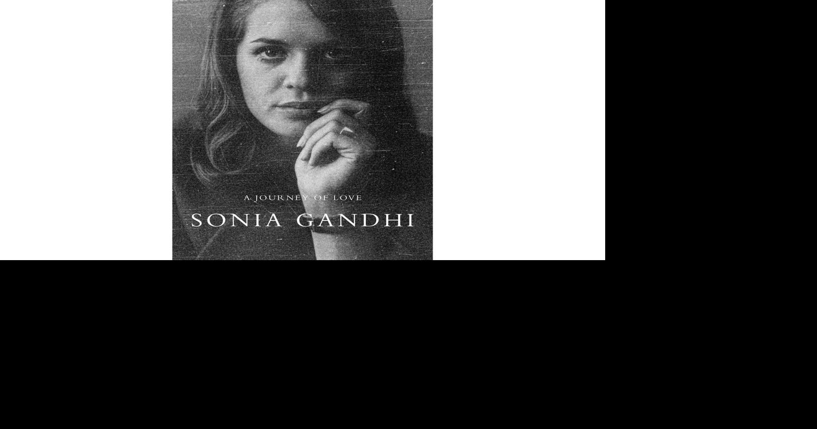 Sonia Gandhi’s memoir to revisit love, loss and her decision to decline India’s top job