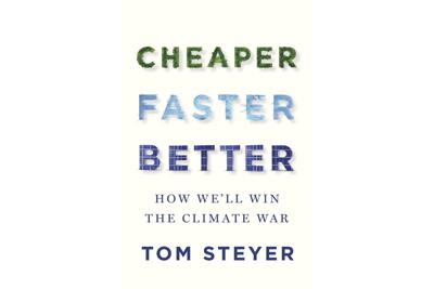 Tom Steyer has written a guide to fighting climate change, 'Cheaper, Faster, Better'