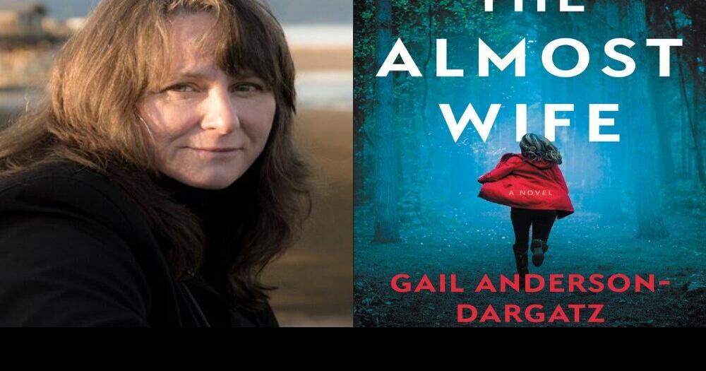 B.C. writer Gail AndersonDargatz’s new thriller “The Almost Wife” is set in deepest, darkest