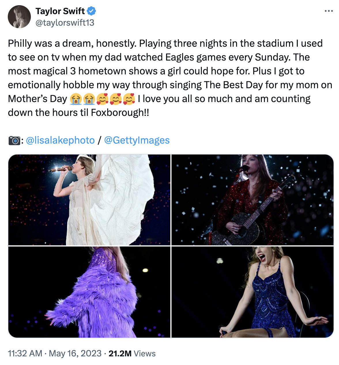 Swift on X: Philly was a dream, honestly. Playing three nights in the stadium I used to see on tv when my dad watched Eagles games every Sunday. The most magical 3 hometown shows a girl could hope for. Plus I got to emotionally hobble my way through singing The Best Day for my mom on Mother’s Day.I love you all so much and am counting down the hours til Foxborough!!