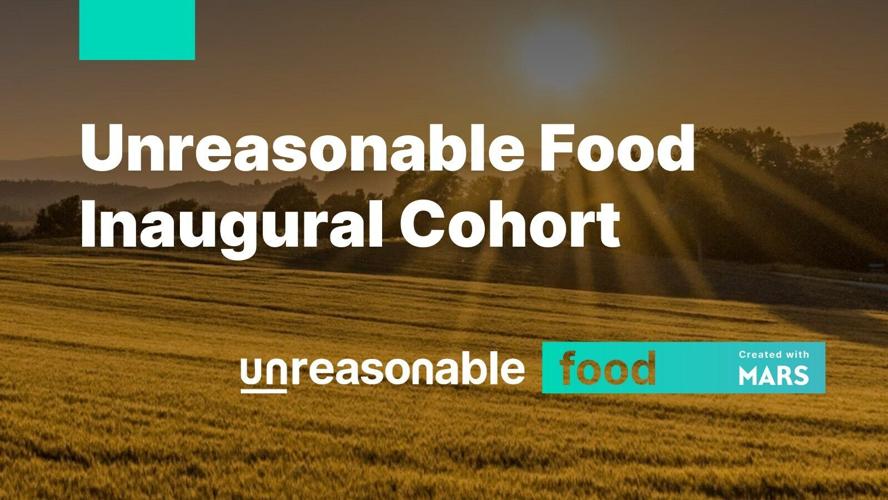 Mars Snacking and Unreasonable Group Announce Unreasonable Food™ Year 1 Venture Cohort Aiming to Redefine the Future of Sustainable Food