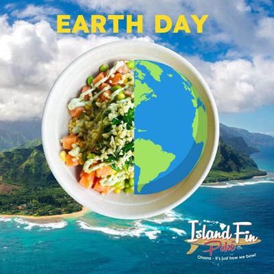 Island Fin Poké Co. Celebrates Earth Day by Sharing Its Sustainable Efforts Toward a Greener Earth