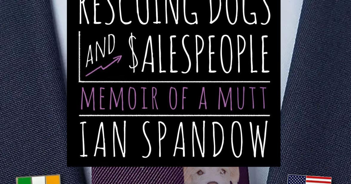 It's a dogs world: How local author Ian Spandow connected dog rescuing with running a sales force
