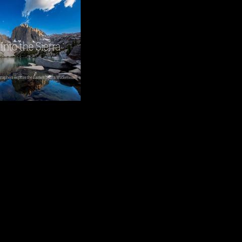 'Into the Sierra: Six Photographers Explore the Eastern Sierra Wilderness' to be shown at the Nevada County Camera Club