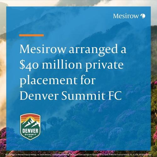 Mesirow arranged a $40 million private placement for Denver Summit FC, one of the first bond financings completed by a women’s professional sports franchise