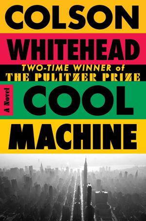 "Cool Machine," by Colson Whitehead.