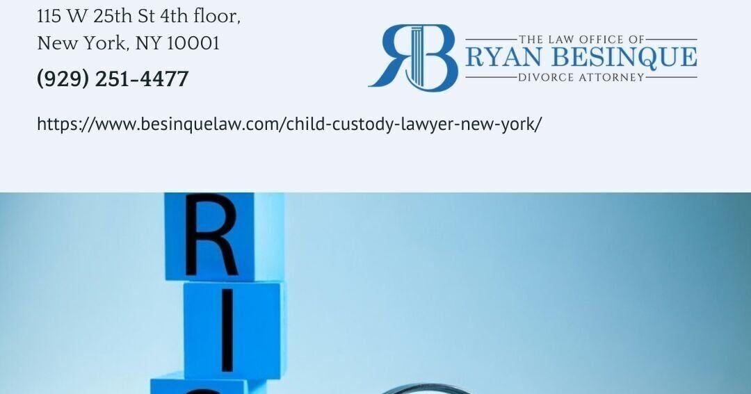 Manhattan Child Custody Lawyer Ryan Besinque Outlines How New York Custody Cases Are Decided