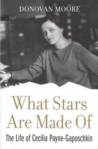 What Stars Are Made Of: The Life of Cecilia Payne-Gaposchkin
