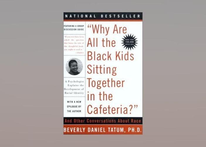 Why Are All the Black Kids Sitting Together in the Cafeteria?: A Psychologist Explains the Development of Racial Identity