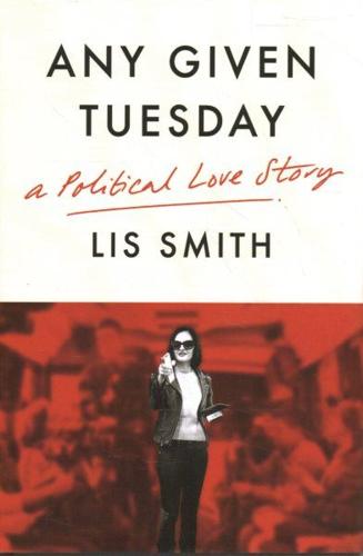 Any Given Tuesday: A Political Love Story