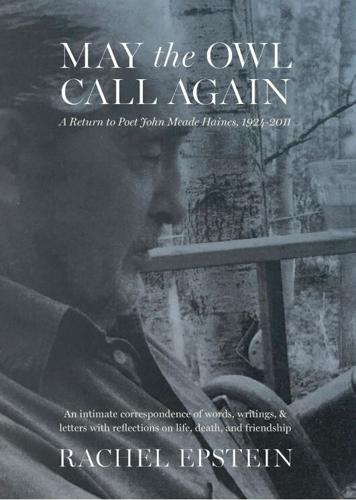 May the Owl Call Again: A Return to Poet John Meade Haines, 1924 - 2011
