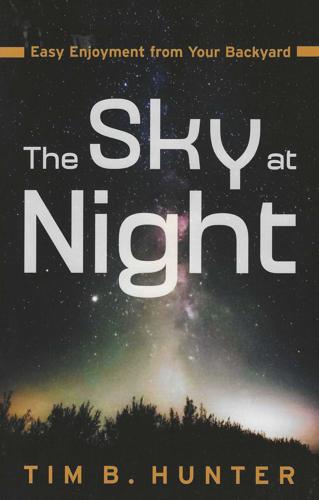 The Sky at Night: Easy Enjoyment from Your Backyard
