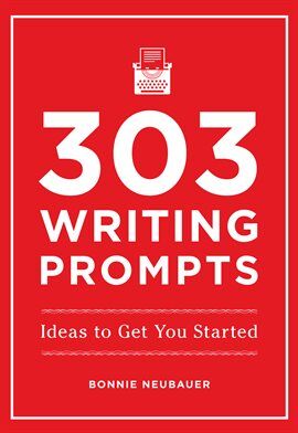 303 Writing Prompts: Ideas to Get You Started