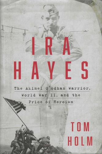 Ira Hayes: The Akimel O’odham Warrior, World War II, and the Price of Heroism