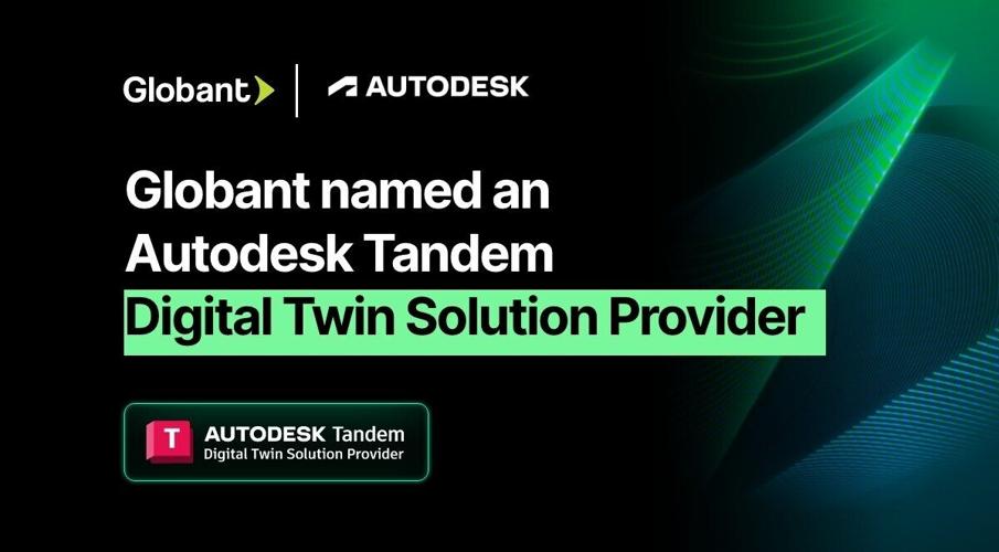 Globant and Autodesk Tandem announce Partnership to boost Digital Twins Operations towards Physical AI