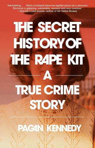 "The Secret History of the Rape Kit: A True Crime Story," by Pagan Kennedy.