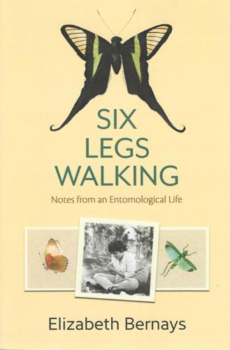Six Legs Walking: Notes from an Entomological Life