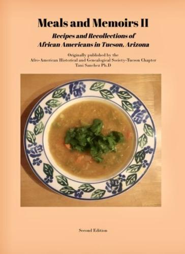 “Meals and Memoirs II: Recipes and Recollections of African Americans in Tucson.”