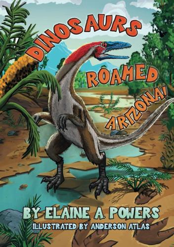 Dinosaurs Roamed Arizona!