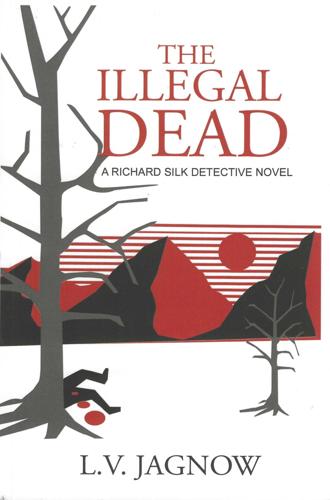 The Illegal Dead: A Richard Silk Detective Novel