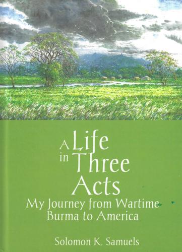 A Life in Three Acts: My Journey from Wartime Burma to America