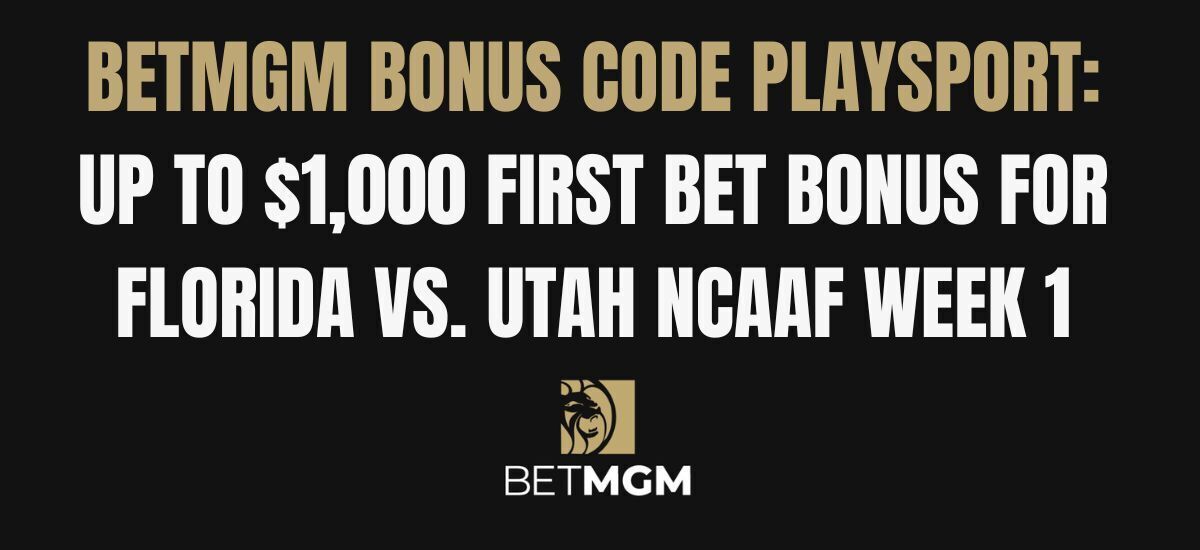 BetMGM Bonus Code PLAYSPORT For Florida Vs. Utah Week 1