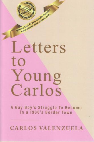 Letters to Young Carlos: A Gay Boy’s Struggle to Become in a 1960’s Border Town