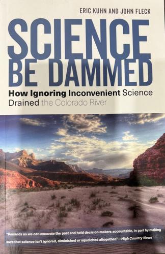 Science Be Dammed: How Ignoring Inconvenient Science Drained the Colorado River