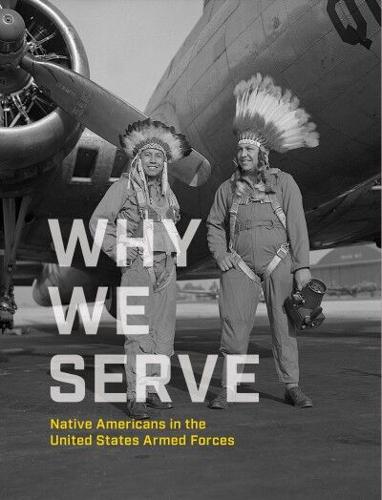 "Why We Serve: Native Americans in the United States Armed Forces"
