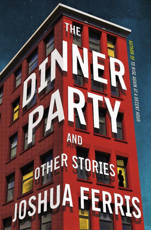 "The Dinner Party" by Joshua Ferris (Back Bay Books, $15.99).