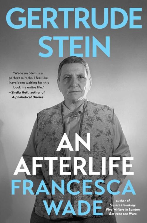 "Gertrude Stein: An Afterlife," by Francesca Wade.