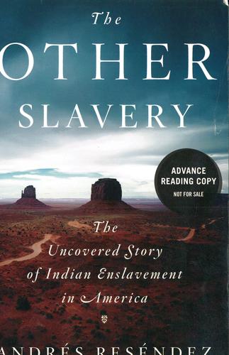 The Other Slavery: The Uncovered Story of Indian Enslavement in America by Andrés Reséndez